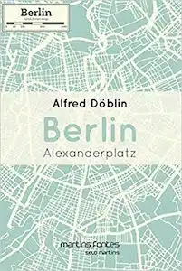 Berlin Alexanderplatz (Alfred Doblin – 1929) 