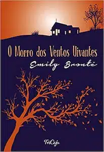 O Morro Dos Ventos Uivantes (Emily Brontë – 1847) 