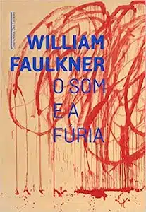 O Som e a Fúria (William Faulkner – 1929)