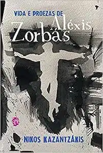 Vida e Proezas de Aléxis Zorbás (Nikos Kazantzakis – 1946) 