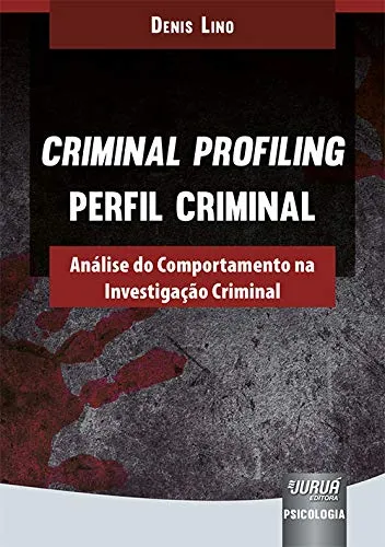 Criminal Profiling – Perfil Criminal – Análise do Comportamento na Investigação Criminal