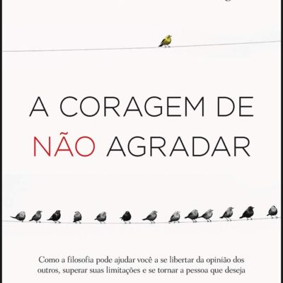 A Coragem de Não Agradar