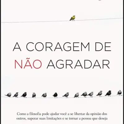 A Coragem de Não Agradar