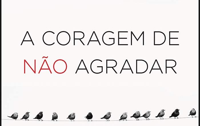 A Coragem de Não Agradar